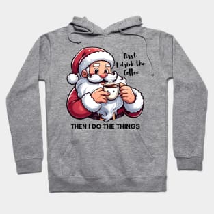 First I Drink The Coffee Then I Do Things Hoodie